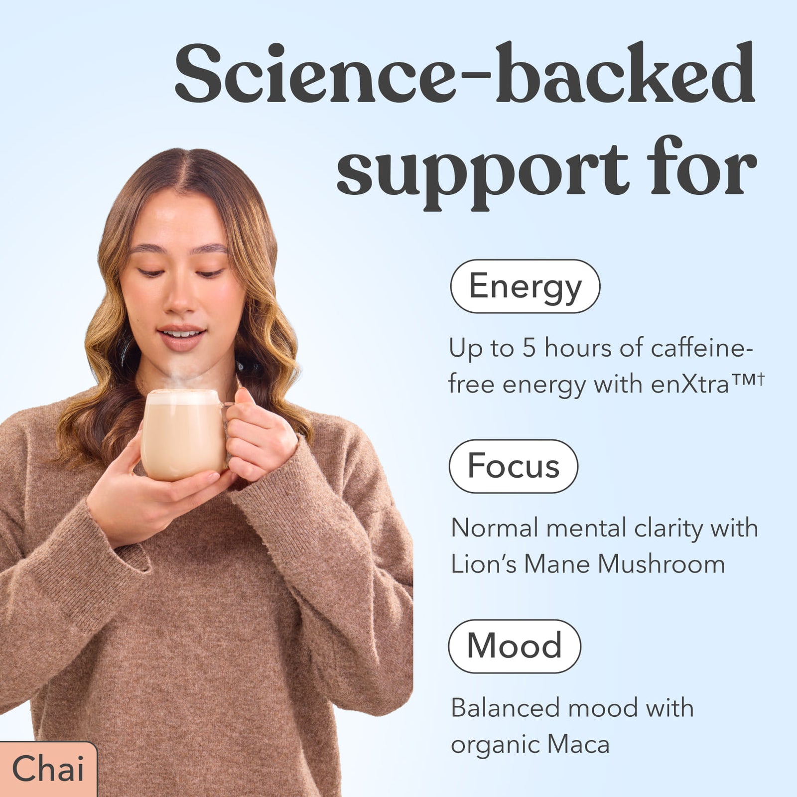 Woman holding a mug of Moodi Chai with text about energy, focus, and mood support with enXtra, Lion's Mane Mushroom, and organic Maca.