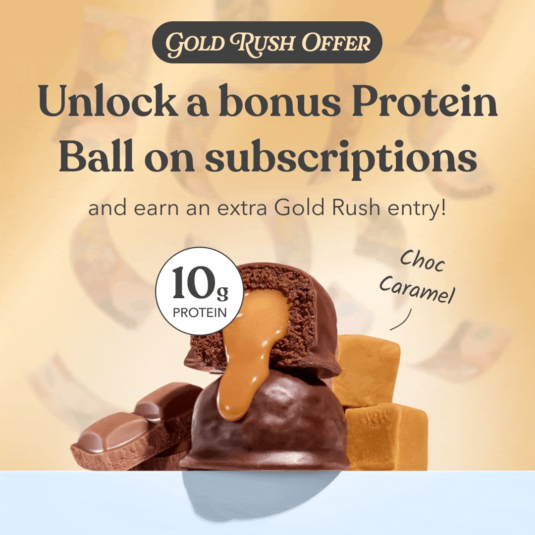 Unlock a bonus Protein Ball on subscriptions and earn an extra Gold Rush entry!