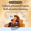 Unlock a bonus Protein Ball on subscriptions and earn an extra Gold Rush entry!